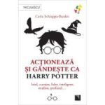 Actioneaza si gandeste ca HARRY POTTER - Carla Schiappa-Burdet