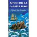 Apostoli la capatul lumii. Sfintii din Alaska