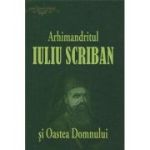 Arhimandritul Iuliu Scriban si Oastea Domnului - Ovidiu Rus