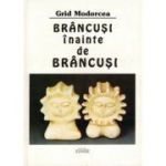 Brancusi inainte de Brancusi - Grid Modorcea