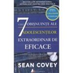 Cele 7 obisnuinte ale adolescentilor extraordinar de eficace (editia a doua) - Sean Covey, Stacy Curtis