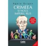 Crimeea si noul imperiu rus - Agnia Grigas