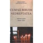 Cum sa biruim nedreptatea. Indrumar pentru linistea inimii - Arhim. Vasilios Bacoianis