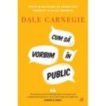 Cum sa vorbim in public - Dale Carnegie