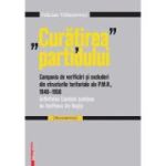 &quot;Curatirea&quot; partidului. Campania de verificari si excluderi din structurile teritoriale ale P. M. R. 1948-195 - Felician Velimirovici