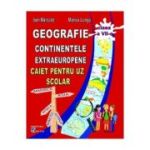 Geografie. Continente extraeuropene, Caiet pentru uz scolar, clasa 7 - Ioan Marculet, Marius Lungu