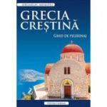 Grecia crestina. Ghid de pelerinaj - Aurelia Balan-Mihailovici