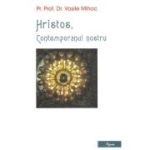 Hristos, contemporanul nostru - Vasile Mihoc