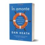 In amonte. Porneste in cautarea solutiilor inainte sa apara problemele - Dan Heath