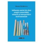 Influenta anciei de oboi asupra sonoritatii, tehnicii si interpretarii instrumentale - Nicusor Mardarescu