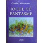 Jocul cu fantasme - Cristian Munteanu