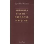 Misiunea Bisericii Ortodoxe, ieri si azi - Ciprian Iulian Toroczkai