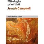 Mitologia primitiva. Mastile Zeului. Volumul I - Joseph Campbell