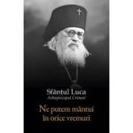 Ne putem mantui in orice vremuri - Sfantul Luca al Crimeei