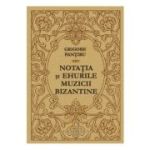 Notatia si ehurile muzicii bizantine - Grigore Pantiru