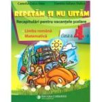 Repetam si nu uitam. Recapitulari pentru vacantele scolare. Limba romana. Matematica. Clasa a 4-a - Camelia Zoica Sima