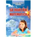 Sa invatam matematica fara profesor, clasa a 6-a - Adalbert Gheorghe Schneider