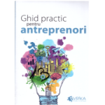 Ghid practic pentru antreprenori - Daniela Cretu, Felix Daniliuc, Radu Manolescu, Mihai Marcu, Robert Maxim, Felix Patrascanu, Luminita Roman, Nicoleta Stoian, Claudiu Vrinceanu