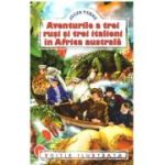 Aventurile a trei rusi si trei italieni in Africa Australa - Jules Verne (Editie ilustrata)