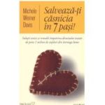 Salveaza-ti casnicia in 7 pasi! Solutii unice si remedii impotriva divortului testate de peste 1 milion de cupluri din intreaga lume - Michele Weiner Davis