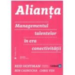 Alianta. Managementul talentelor in era conectivitatii - Ben Casnocha, Chris Yeh, Reid Hoffman