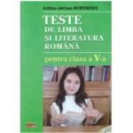 Teste la Limba si literatura romana pentru clasa a 5-a - Aritina-Adriana Dumitrescu