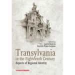 Transylvania in the eighteenth century. Aspects of regional identity - Laura Stanciu, Cosmin Popa-Gorjanu