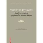 Vocatia istoriei. Studii in memoria profesorului Nicolae Bocsan - Ligia Boldea, Rudolf Graf