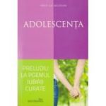 Adolescenta, preludiu la poemul iubirii curate - Ilie Moldovan