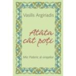 Atata cat poti. Mic pateric al oraselor - Vasilis Argiriadis