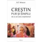 Crestin pur și simplu. De ce are sens crestinismul - Nicholas Thomas Wright