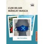 Cum mi-am mancat masca - Jan Cornelius