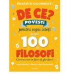 De ce? Povesti pentru copii isteti despre 100 de filosofi - Umberto Galimberti