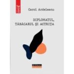 Diplomatul, tabacarul si actrita - Carol Ardeleanu