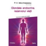 Glandele endocrine, rezervorul vietii - P. V. Marchesseau