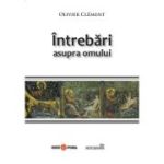 Intrebari asupra omului - Olivier Clement