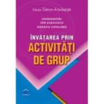 Invatarea prin activitati de grup - Ion Albulescu, Horatiu Catalano (coord.)