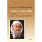 Iubesc, deci exist. Teologia arhimandritului Sofronie - Nicholas Saharov