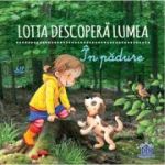 Lotta descopera lumea. In padure - Sandra Grimm