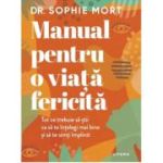 Manual pentru o viata fericita - Sophie Mort