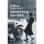 Moartea tacuta. Al doilea caz al comisarului Gereon Rath - Volker Kutscher