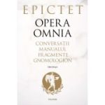 Opera omnia. Conversatii • Manualul • Fragmente • Gnomologion - Epictet