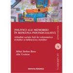 Politici ale memoriei in Romania postsocialista. Atitudini sociale fata de redenumirea strazilor si inlaturarea statuilor - Mihai Stelian Rusu, Alin Croitoru