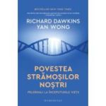 Povestea stramosilor nostri. Pelerinaj la inceputurile vietii - Richard Dawkins, Yan Wong