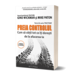 Preia controlul! Cum sa obtii tot ce iti doresti de la afacerea ta - Gino Wickman, Mike Paton