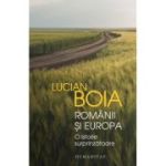 Romanii si Europa. O istorie surprinzatoare - Lucian Boia