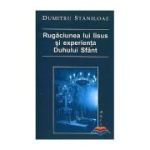 Rugaciunea lui Iisus si experienta Duhului Sfant - Dumitru Staniloae