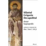 Sfantul Grigorie Decapolitul. Dosar hagiografic - Ioan I. Ica