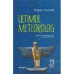 Ultimul meteorolog - Mugur Ionita