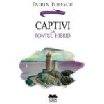 Captivi la pontul hibrid - Dorin Popescu